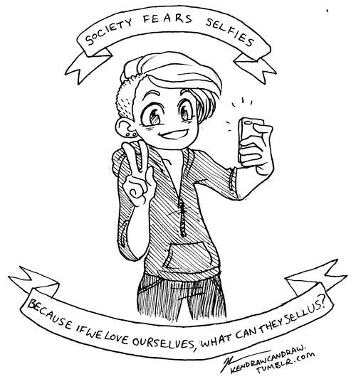 An illustration of a non-binary person taking a selfie. Text at the top and bottom of the image reads: Society fears selfies... because if we love ourselves, what can they sell us?